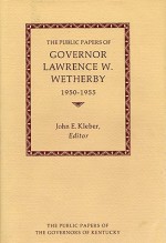 The Public Papers of Governor Lawrence W. Wetherby, 1950-1955 - Lawrence W. Wetherby, John E. Kleber