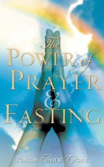 The Power of Prayer & Fasting - Anne Grant