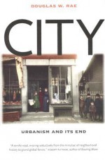 City: Urbanism and Its End - Douglas W. Rae