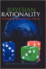 Bayesian Rationality: The Probabilistic Approach to Human Reasoning - Mike Oaksford, Nick Chater