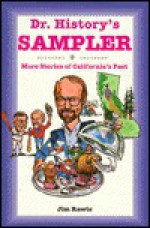 Dr. History's Sampler: More Stories Of California's Past - James J. Rawls