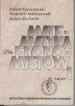 Matematyka dla ekonomistów. Część 1 - Wojciech Matuszewski, Robert Kozarzewski, Janusz Zacharski