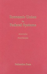 Economic Union In Federal Systems - Anne Mullins, Cheryl Saunders