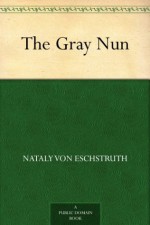 The Gray Nun - Nataly Von Eschstruth, Lionel Strachey