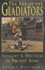 Gladiators: Spectacle And Entertainment In Ancient Rome - Rupert Matthews