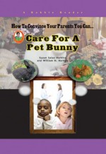 How To Convince Your Parents You Can Care for a Pet Bunny (Robbie Readers) - Susan Sales Harkins, William H. Harkins