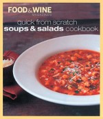 Quick from Scratch Soups & Salad Cookbook - Food & Wine Magazine, Sterling Publishing