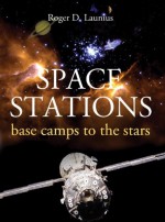 Space Stations: Base Camps to the Stars - Roger D. Launius