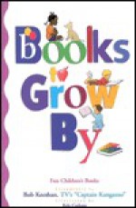 Books to Grow by: Fun Children's Books Recommended by Bob Keeshan - Bob Keeshan