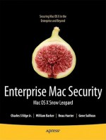 Foundations of Mac OS X Snow Leopard Security - Charles Edge, William Barker, Dee-Ann Leblanc