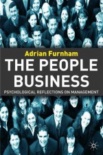 The People Business: Psychological Reflections of Management - Adrian Furnham