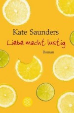 Liebe Macht Lustig Roman - Kate Saunders, Catrin Lucht