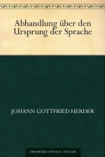 Abhandlung über den Ursprung der Sprache (German Edition) - Johann Gottfried Herder