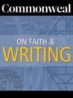 Commonweal on Faith and Writing - Cynthia L. Haven, Paul J. Contino, Valerie Sayers, Bernard Bergonzi, Ralph McInerny, Peter Quinn, Jay Neugeboren, Alice McDermott, Paul Elie