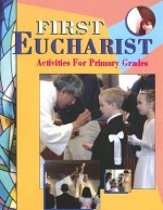 First Eucharist: Activities for Primary Grades - Jean Larkin