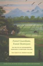 Forest Guardians, Forest Destroyers: The Politics of Environmental Knowledge in Northern Thailand - Tim Forsyth, Andrew Walker