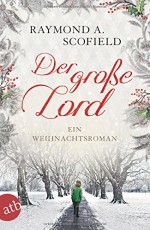 Der große Lord: Ein Weihnachtsroman - Raymond A. Scofield