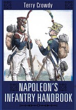 Napoleon's Infantry Handbook - Terry Crowdy