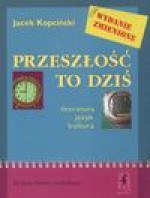 Przeszłość to dziś 3 Literatura język kultura - Jacek Kopciński