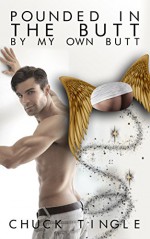 Pounded In The Butt By My Own Butt - Chuck Tingle