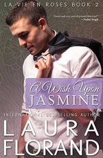 A Wish Upon Jasmine (La Vie en Roses) (Volume 2) - Laura Florand