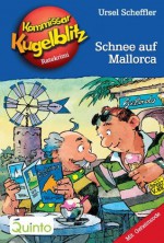 Kommissar Kugelblitz 26. Schnee auf Mallorca: Kommissar Kugelblitz Ratekrimis (German Edition) - Ursel Scheffler, Hannes Gerber