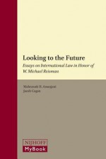 Looking to the Future: Essays on International Law in Honor of W. Michael Reisman - Hans Dieter Betz