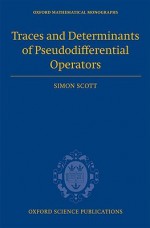 Traces and Determinants of Pseudodifferential Operators - Simon Scott