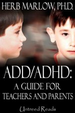 ADD/ADHD: A Guide for Parents and Teachers - Herb Marlow