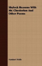 Shylock Reasons with Mr. Chesterton and Other Poems - Humbert Wolfe