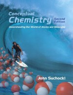 Conceptual Chemistry: Understanding Our World of Atoms and Molecules, Second Edition - John A. Suchocki, John Suchocki