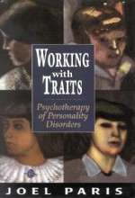 Working with Traits: Psychotherapy of Personality Disorders - Joel Paris