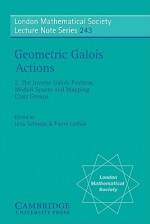 Geometric Galois Actions: Volume 2, the Inverse Galois Problem, Moduli Spaces and Mapping Class Groups - Leila Schneps, Pierre Lochak