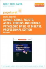 Robbins and Cotran Pathologic Basis of Disease, Professional Edition - Pageburst E-Book on Vitalsource (Retail Access Card) - Vinay Kumar, Abul K. Abbas, Nelson Fausto, Jon C. Aster