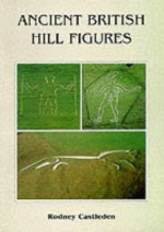 Ancient Hill Figures of Britain - Rodney Castleden