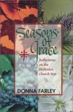 Seasons Of Grace, Reflections On The Orthodox Church Year - Donna Farley