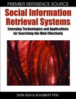 Social Information Retrieval Systems: Emerging Technologies and Applications for Searching the Web Effectively - Dion Goh, Schubert Foo