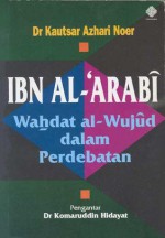 Ibn Al-'Arabi : Wahdat al-Wujud dalam Perdebatan - Kautsar Azhari Noer, Komaruddin Hidayat