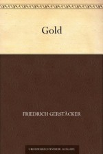 Gold (German Edition) - Friedrich Gerstäcker