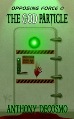 Opposing Force 1: The God Particle - Anthony DeCosmo