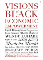 Visions of Black Economic Empowerment - Adrian Hadland, Adrian Hadland, Xolela Mangcu, Khehla Shubane