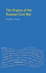 The Origins of the Russian Civil War - Geoffrey Swain