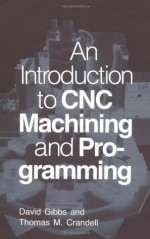 An Introduction to CNC Machining and Programming - David Gibbs