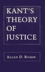 Kant's Theory of Justice - Allen D. Rosen