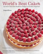 World's Best Cakes: 250 great cakes from Raspberry Genoise to Chocolate Kugelhopf - Marco Pierre White, Roger Pizey