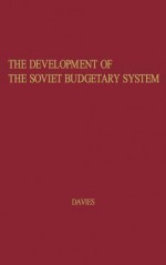 The Development of the Soviet Budgetary System - Robert William Davies