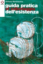 Guida pratica al sabotaggio dell'esistenza - Roberto Mandracchia