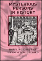 Mysterious Persons in History: Baffling Cases of Unsolved Mysteries - Fred Neff