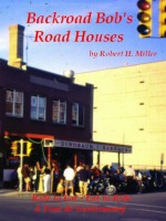 Motorcycle Road Trips (Vol. 12) Road Houses - Ride to Eat, Eat to Ride (Backroad Bob's Motorcycle Adventures) - Backroad Bob, Robert H. Miller