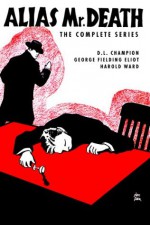 Alias Mr. Death: The Complete Series - Harold Ward, George Fielding Eliot, D.L. Champion, Matthew Moring, Tom Johnson